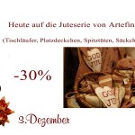 Am Montag den 3. Dezember 2012 gibt es verschiedene Produkte im Jute-Look von Artefina um 30% reduziert.